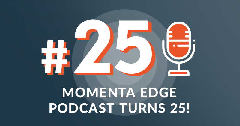 Momenta Edge Podcast Turns 25!