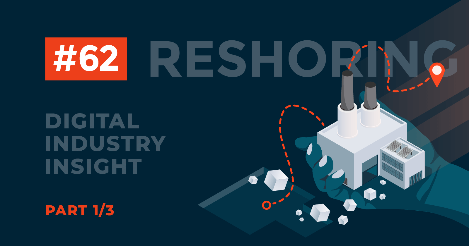 Reshoring: Looking Beyond The Headlines - PART 1 of 3