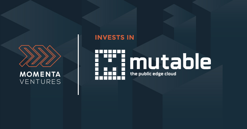 Momenta Ventures Invests in Mutable, Public Edge Cloud